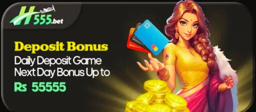 H555 Game deposit bonus promotional banner showing daily deposit offer, next day bonus up to Rs 55555, with a female character holding bank cards and gold coins.